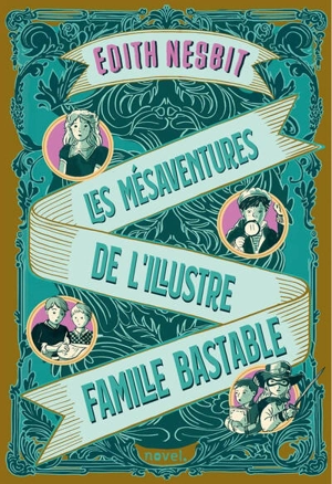 Les mésaventures de l'illustre famille Bastable - Edith Nesbit