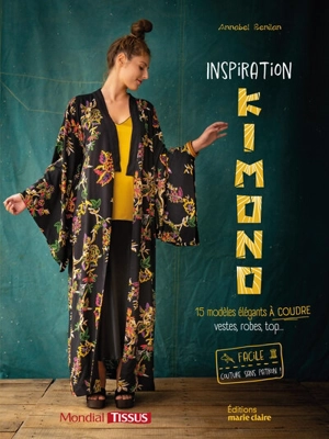 Inspiration kimono : 15 modèles élégants à coudre : vestes, robes, top... - Annabel Benilan