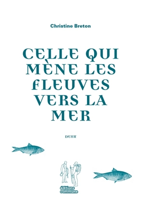 Celle qui mène les fleuves vers la mer. Vol. 2 - Christine Breton