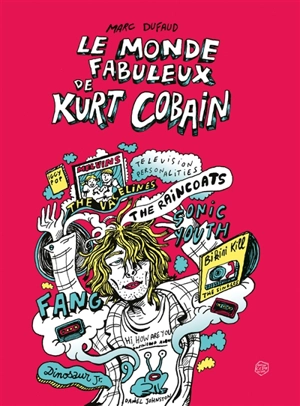 Le monde fabuleux de Kurt Cobain - Marc Dufaud