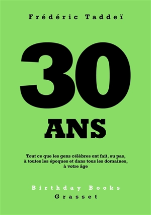 30 ans : tout ce que les gens célèbres ont fait, ou pas, à toutes les époques et dans tous les domaines, à votre âge - Frédéric Taddeï