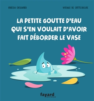 La petite goutte qui s'en voulait d'avoir fait déborder le vase - Adrien Chignard