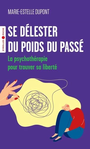 Se délester du poids du passé : la psychothérapie pour trouver sa liberté - Marie-Estelle Dupont