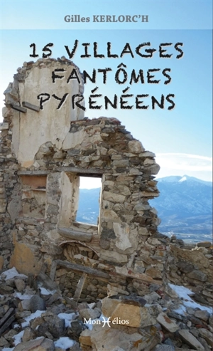 15 villages fantômes pyrénéens - Gilles Kerlorc'h