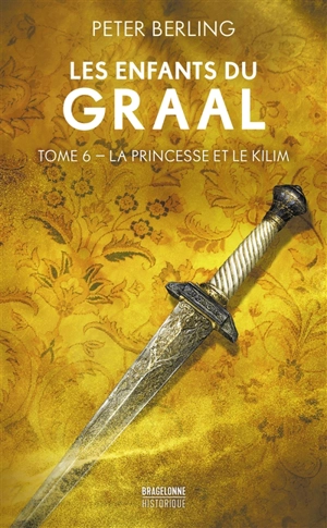 Les enfants du Graal. Vol. 5. La princesse et le kilim - Peter Berling