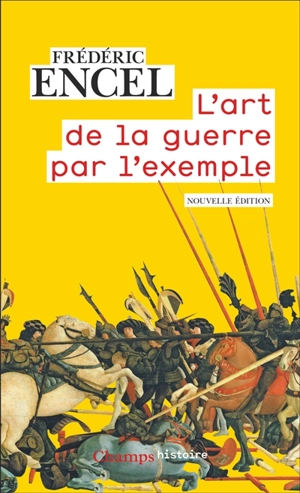 L'art de la guerre par l'exemple : stratèges et batailles - Frédéric Encel