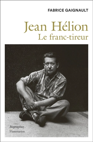 Jean Hélion : le franc-tireur : biographie - Fabrice Gaignault