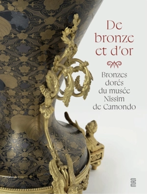De bronze et d'or : bronzes dorés du musée Nissim de Camondo - Anne Forray-Carlier