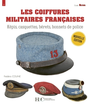 Les coiffures militaires françaises : képis, casquettes, bérets, bonnets de police - Frédéric Coune