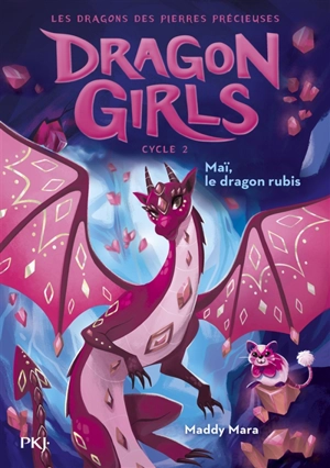 Dragon girls, cycle 2 : les dragons des pierres précieuses. Vol. 1. Maï, le dragon rubis - Maddy Mara