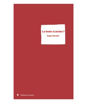 La faute à Lénine ? - Roger Martelli