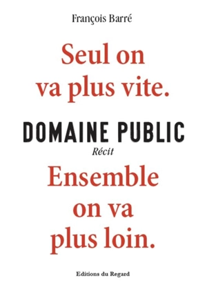 Domaine public : seul on va plus vite, ensemble on va plus loin : récit - François Barré