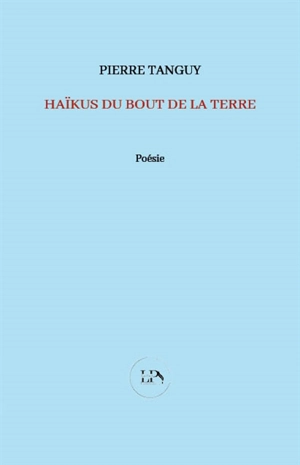 Haïkus du bout de la terre - Pierre Tanguy