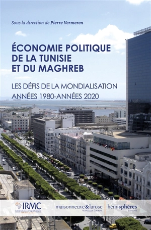 Economie politique de la Tunisie et du Maghreb : les défis de la mondialisation, années 1980-années 2020 - Institut de recherche sur le Maghreb contemporain (Tunis)