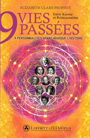 9 vies passées : 9 personnalités ayant marqué l'histoire : Karma et Réincarnation - Elizabeth Clare Prophet