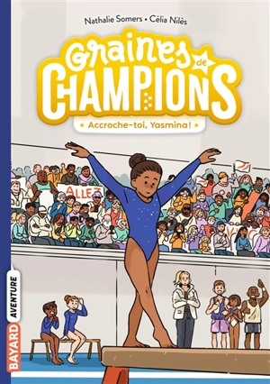 Graines de champions. Vol. 1. Accroche-toi, Yasmina ! - Nathalie Somers