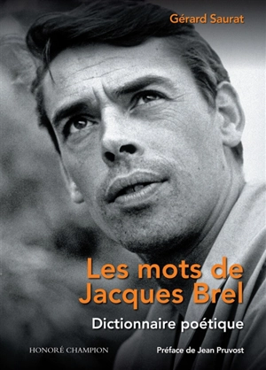 Les mots de Jacques Brel : dictionnaire poétique - Gérard Saurat