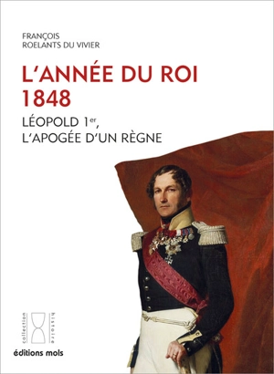 L'année du roi, 1848 : Léopold Ier, l'apogée d'un règne - François Roelants du Vivier