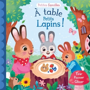 A table petits lapins ! : tirer, pousser, glisser - Kathryn Selbert