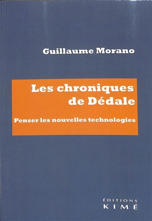 Les chroniques de Dédale : penser les nouvelles technologies - Guillaume Morano