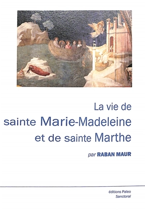 La vie de sainte Marie-Madeleine et de sainte Marthe - Raban Maur