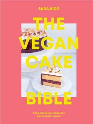 The Vegan Cake Bible : Bake, build and decorate spectacular vegan cakes - Smith Street Books