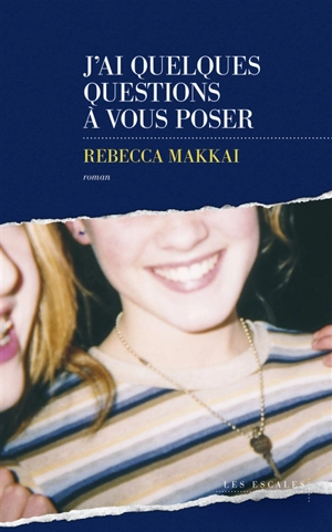 J'ai quelques questions à vous poser - Rebecca Makkai