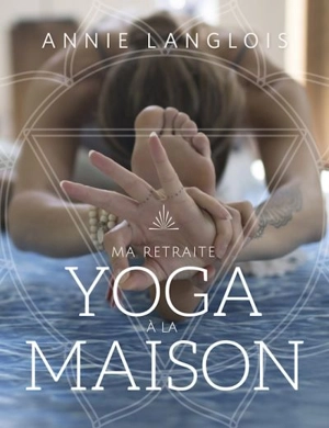 Ma retraite yoga à la maison - Annie Langlois