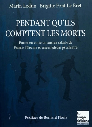 Pendant qu'ils comptent les morts : entretien entre un ancien salarié de France Télécom et une médecin psychiatre - Marin Ledun