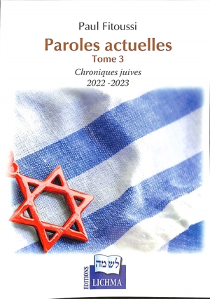 Paroles actuelles. Vol. 3. Chroniques juives 2022-2023 - Paul Fitoussi