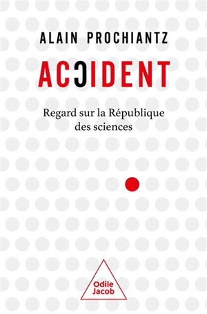 Accident : regard sur la République des sciences - Alain Prochiantz