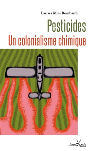 Pesticides : un colonialisme chimique - Larissa Mies Bombardi