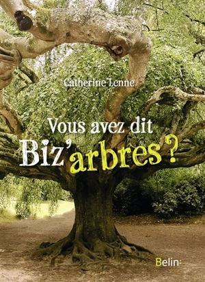 Vous avez dit biz'arbres ? - Catherine Lenne