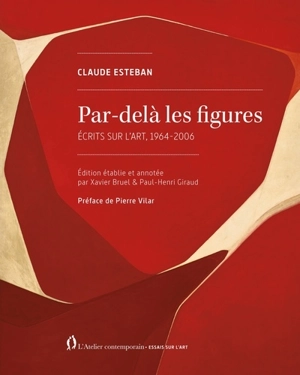 Par-delà les figures : écrits sur l'art, 1964-2006 - Claude Esteban