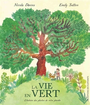 La vie en vert : l'histoire des plantes de notre planète - Nicola Davies