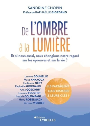 De l'ombre à la lumière : et si nous aussi, nous changions notre regard sur les épreuves et sur la vie ? - Sandrine Chopin