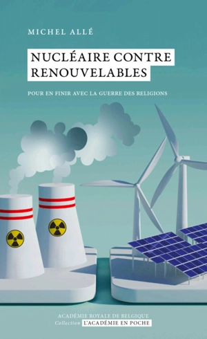 Nucléaire contre renouvelables : pour en finir avec la guerre des religions - Michel Allé