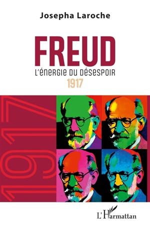 Freud. L'énergie du désespoir : 1917 - Josepha Laroche