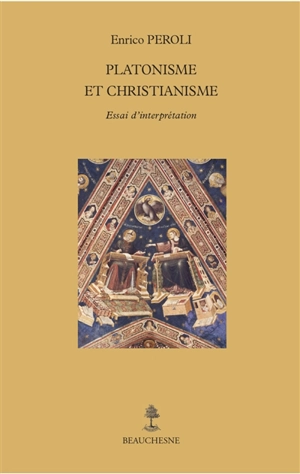 Platonisme et christianisme : essai d'interprétation - Enrico Peroli