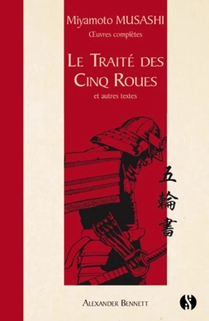 Oeuvres complètes. Le traité des cinq roues : et autres textes - Musashi Miyamoto