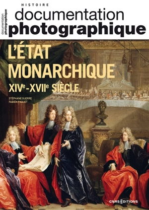 Documentation photographique (La), n° 8158. L'Etat monarchique, XIVe-XVIIe siècle - Stéphane Guerre