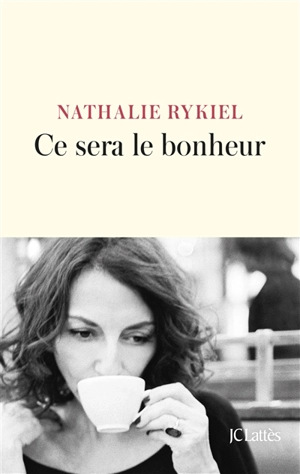 Ce sera le bonheur - Nathalie Rykiel