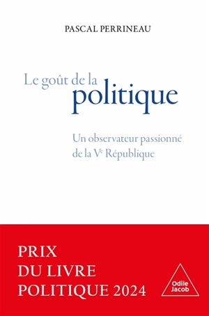 Le goût de la politique : un observateur passionné de la Ve République - Pascal Perrineau