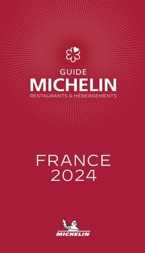 Guide Michelin : restaurants & hébergements : France 2024 - Manufacture française des pneumatiques Michelin