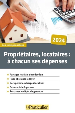 Propriétaires, locataires : à chacun ses dépenses : 2024 - Le Particulier (périodique)