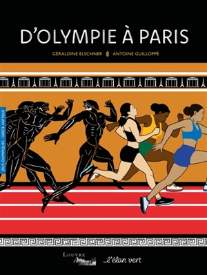 D'Olympie à Paris : jeux Olympiques, Grèce antique - Géraldine Elschner