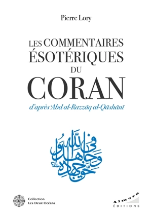 Les commentaires ésotériques du Coran d'après 'Abd al-Razzâq al-Qâshânî - Pierre Lory