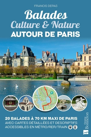 Balades culture & nature autour de Paris : 20 balades à 70 km maxi de Paris - Francis Depas