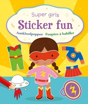 Super girls sticker fun : poupées à habiller. Super girls sticker fun : aankleedpoppen - Deborah van de Leijgraaf