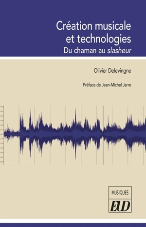 Création musicale et technologies : du chaman au slasheur - Olivier Delevingne